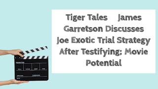 Tiger Tales  James Garretson Discusses Joe Exotic Trial Strategy After Testifying; Movie Potential