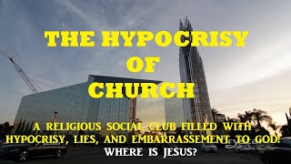 THE HYPOCRISY OF CHURCH TODAY. CHURCHES TODAY HAVE BECOME RELIGIOUS SOCIAL CLUBS.