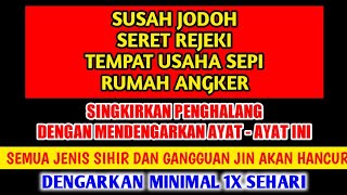 SINGKIRKAN PENGHALANG REJEKI, JODOH, DAN TEMPAT USAHA ( MINIMAL SEHARI 1X )