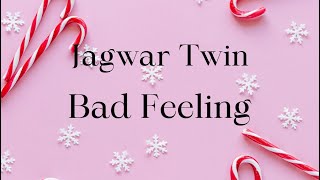 Jagwar Twin - Bad Feeling (Oompa Loompa)-Lyrics