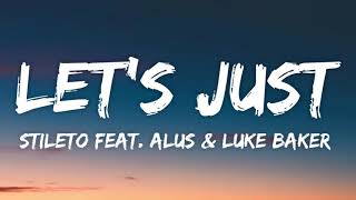 Stileto - Let's Just (Lyrics) feat. Alus & Luke Baker