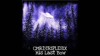 CMRDTRIPLESIX - HIS LAST BOW EP