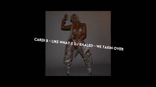 Cardi B - Like What X We Takin Over - DJ Khaled (Mashup)