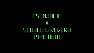 EsenJolie x slowed & reverb type beat