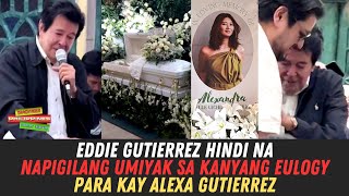 Eddie Gutierrez Hindi Na Napigilang UMIYAK Sa Kanyang Eulogy Para Kay Alexa Gutierrez