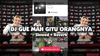 DJ GUE MAH GITU ORANGNYA SOUND Hmzzz (Slowed + Reverb) 🎧