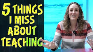 FIVE Things That I REALLY Miss After I Quit Teaching