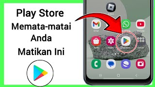 Play Store Memata-matai Anda Ubah Pengaturan Ini Sekarang