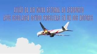 AVIÃO DA AIR CHINA RETORNA AO AEROPORTO APÓS DECOLAGEM DEVIDO PROBLEMAS EM UM DOS MOTORES✔