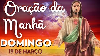 [DOMINGO, 19 de Março] 🙏 Oração da Manhã de Hoje. Receba a Benção para o seu dia.