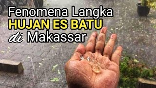 HUJAN ES BATU DI MAKASSAR SULAWESI SELATAN