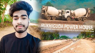 Indravati, Mukhiguda Power House Vlog || 2024 hogya phir bi Canal Kam Khatam nhi hua hai abhi tak