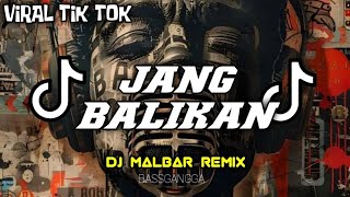 DJ JANG BALIKAN (BASSGANGGA) - DJ MALBAR REMIX TERBARU VIRAL TIK-TOK 2024