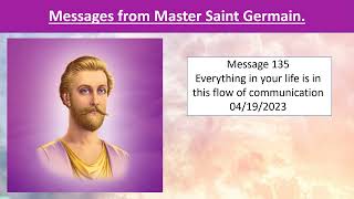 Message from Saint Germain 135 - Everything in your life is in this flow of communication-04/19/2023