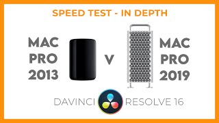 Mac Pro 2013 v Mac Pro 2019 which is best for Resolve FULL In-Depth test.