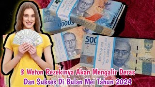 3 Weton Rezekinya Akan Mengalir Deras Dan Sukses Di Bulan Mei Tahun 2024