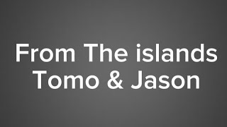 From The islands - Tomo & Jason Derulo | Lyric's