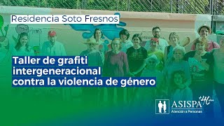 Taller de grafiti intergeneracional contra la violencia de género en la residencia Soto Fresnos