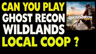 Can you Play Ghost Recon Wildlands in 2 Player Local Co-op