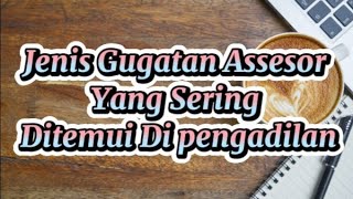 Jenis-jenis  Gugatan Assesor Apa Saja Yang Sering Ditemui Dipengadilan ? @wadahhukumperdata