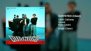 Caleb Calloway x Yandel x Ryan Castro - Guayeteo (Clean Version)