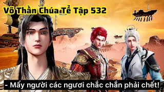 Võ Thần Chúa Tể Tập 532 Thuyết Minh Vietsub | Săn Lùng Bảo Vật Chết Chóc