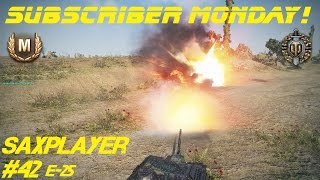 World of Tanks - Subscriber Monday! #42 Saxplayer E25