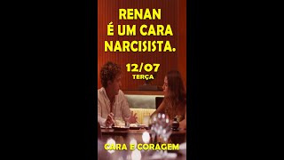 CARA E CORAGEM | NARCISISTA, RENAN É DOENTE | CAP 12/07/2022 | #SHORT