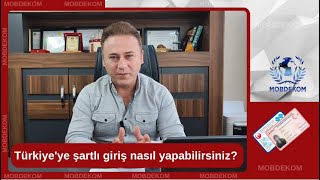 TÜRKİYE'YE  ŞARTLI GİRİŞ YAPABİLİRSİNİZ? @mobdekom