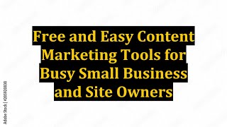 Free and Easy Content Marketing Tools for Busy Small Business and Site Owners