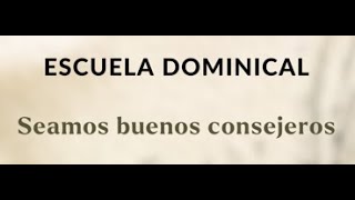 ESCUELA DOMINICAL - Seamos buenos consejeros