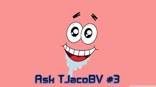 Ask TJacoBV #3