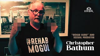 Episode 430: Rehab Guru and Sexual Predator Christopher Bathum