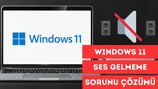 #windows 11 ses gelmeme sorunu Çözümü