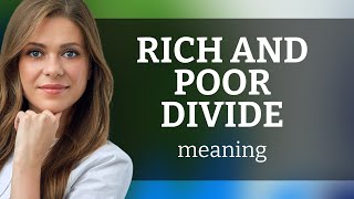 Understanding the "Rich and Poor Divide"