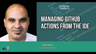 Managing GitHub Actions from the IDE - DevOps Toronto March 2023