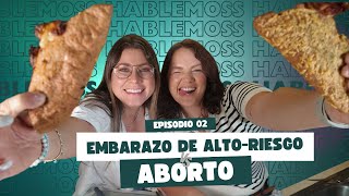 Hablemoss cap 2 embarazos de alto riesgo y Aborto