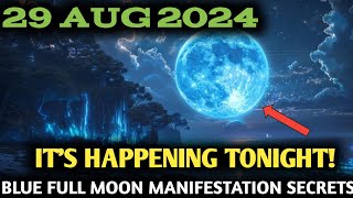 It’s Coming! August 29, | Last Chance TONIGHT! How to Harness the Blue Full Moon Manifestation Power