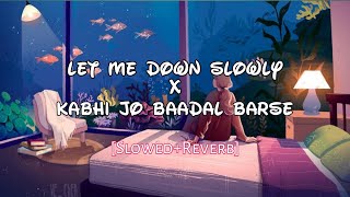 Let me down slowly x Kabhi jo baadal barse (Slowed+Reverb) Lyrics Song | Ystarr lofi