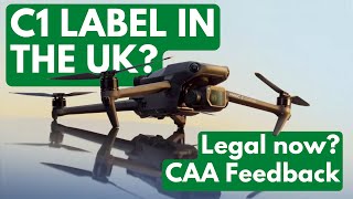 C1 Label Drones in the UK? Are they legal now? With CAA Feedback...