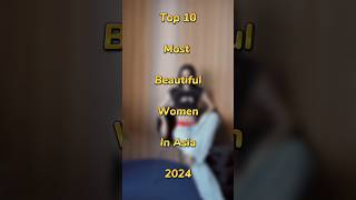 Top 10 Most Beautiful Women In Asia 2024 | #top10 #shorts