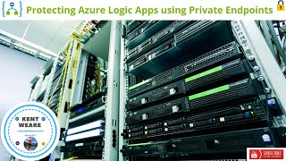 129 - Securing Azure Logic Apps (Standard) with Private Endpoints