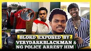 Blord Exposed by verydarkblackman And calls for his arrest as 419 man As NG Police Arrests  him