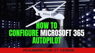 How To Configure Microsoft 365 Autopilot