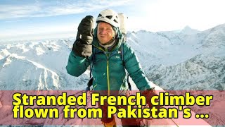 Stranded French climber flown from Pakistan's 'Killer Mountain'