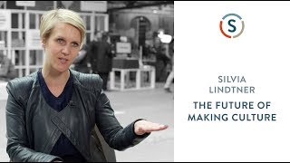 Silvia Lindtner: The Future of Maker Culture