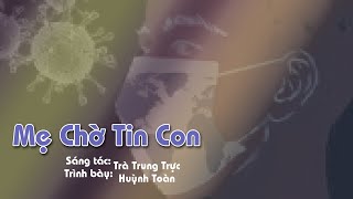 Mẹ Chờ Tin Con (Trà Trung Trực) - Huỳnh Toàn