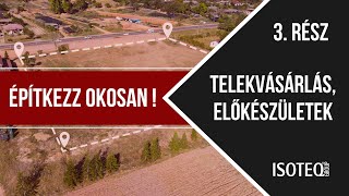 Építkezz okosan ! - 3. rész - Telekvásárlás, előkészületek