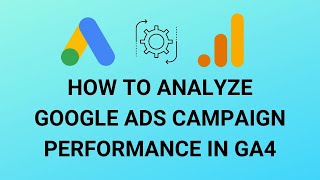 How to Analyze Google Ads Campaign Performance In GA4