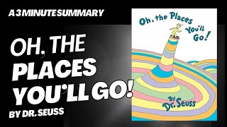 Oh, the Places You'll Go! - A 3 minute summary